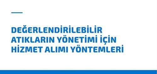 ‘Değerlendirilebilir Atıkların Yönetimi İçin Hizmet Alımı Yöntemleri’ Raporu Yayınlandı